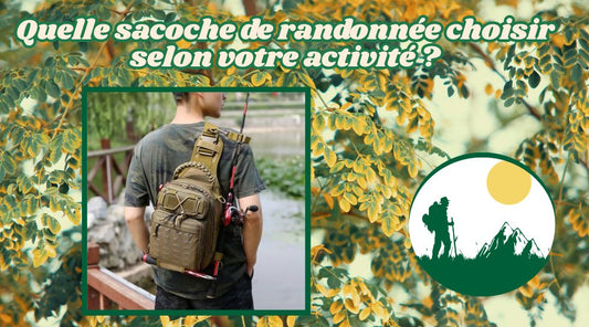 Quelle sacoche de randonnée choisir selon votre activité ?