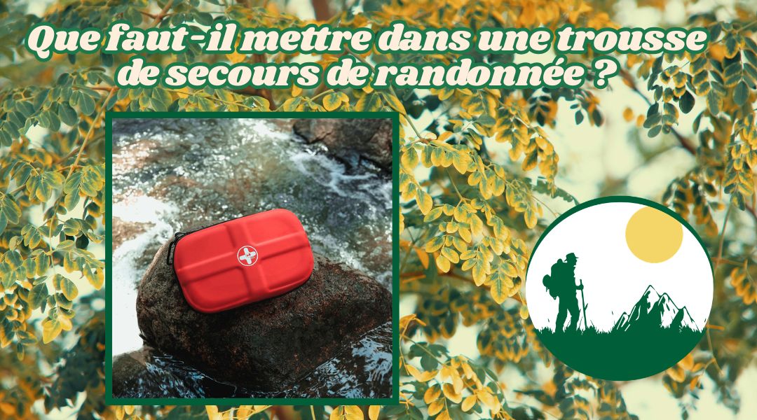 Que faut-il mettre dans une trousse de secours de randonnée ?