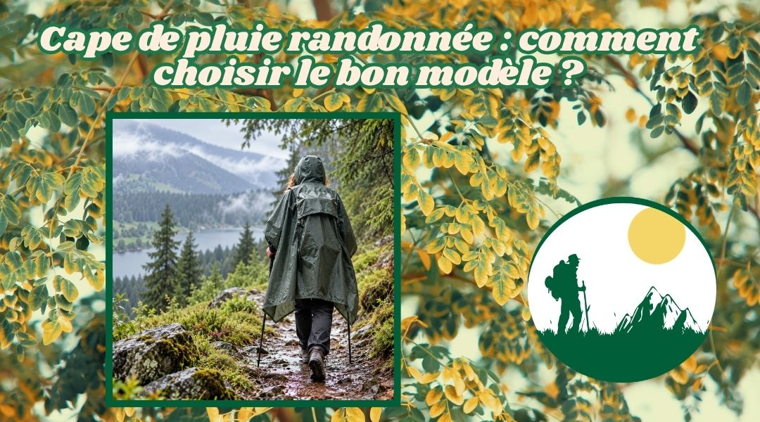 Cape de pluie randonnée : comment choisir le bon modèle ?