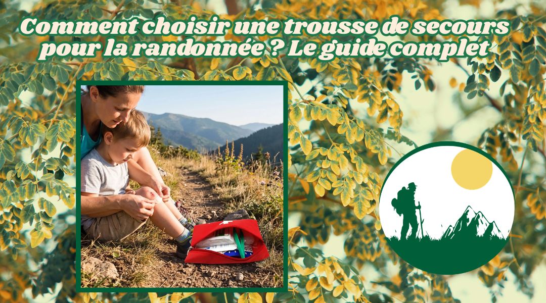Comment choisir une trousse de secours pour la randonnée ? Le guide complet