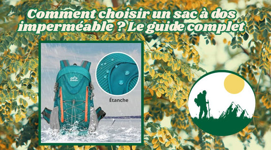 Comment choisir un sac à dos imperméable  Le guide complet