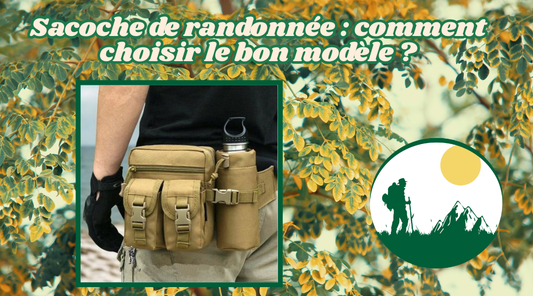 Blog  Sacoche de randonnée  comment choisir le bon modèle 