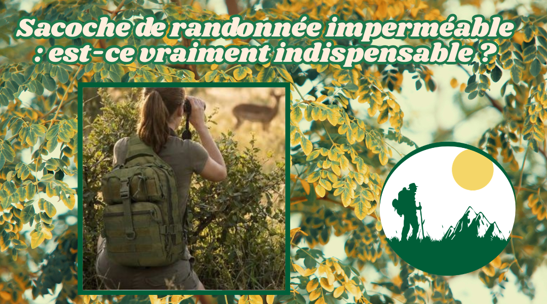 Sacoche de randonnée imperméable  est-ce vraiment indispensable 