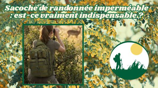 Sacoche de randonnée imperméable  est-ce vraiment indispensable 