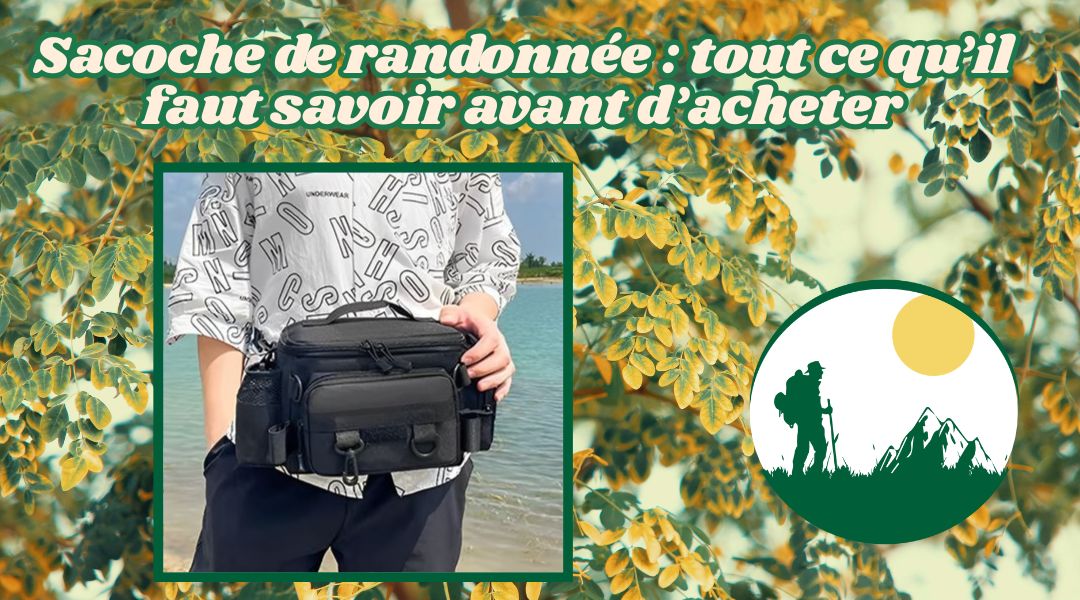 Sacoche de randonnée : tout ce qu’il faut savoir avant d’acheter